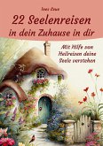 22 Seelenreisen in dein Zuhause in dir