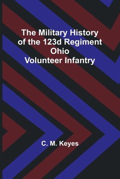 The Military History of the 123d Regiment Ohio Volunteer Infantry - Keyes, C. M.