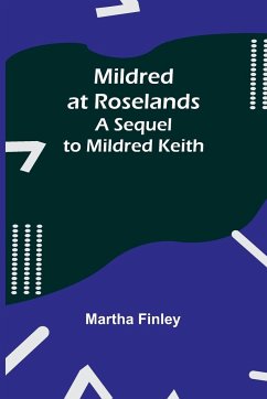 Mildred at Roselands; A Sequel to Mildred Keith - Finley, Martha