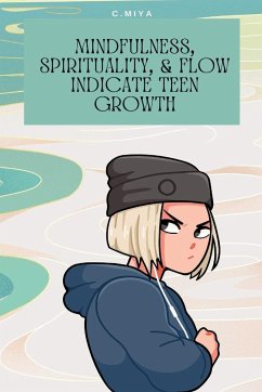 Mindfulness, spirituality, & flow indicate teen growth - Miya, C.