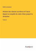 Histoire des classes ouvrières en France depuis la conquête de Jules César jusqu'à la révolution