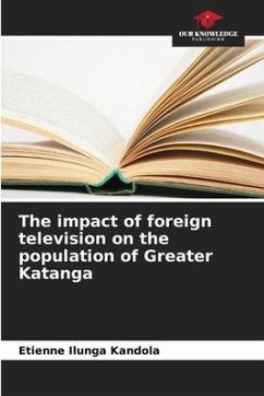 The impact of foreign television on the population of Greater Katanga - Ilunga Kandola, Etienne