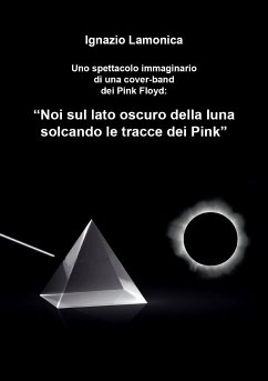 “Noi sul lato oscuro della luna solcando le tracce dei Pink” (eBook, ePUB) - Lamonica, Ignazio