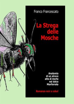 La Strega delle Mosche. Anatomia di un atroce atto di morte nel dolce Monferrato (eBook, ePUB) - Francescato, Franco