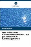 Der Schutz von humanitären Helfern und Journalisten in Konfliktgebieten