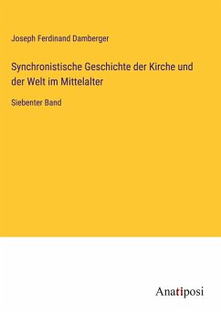 Synchronistische Geschichte der Kirche und der Welt im Mittelalter - Damberger, Joseph Ferdinand