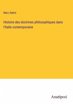 Histoire des doctrines philosophiques dans l'Italie contemporaine - Debrit, Marc