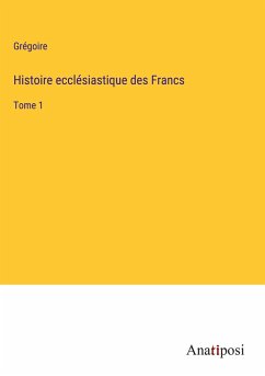 Histoire ecclésiastique des Francs - Grégoire