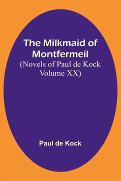 The Milkmaid of Montfermeil (Novels of Paul de Kock Volume XX) - Kock, Paul De