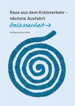 Raus aus dem Kreisverkehr - nächste Ausfahrt Gelassenheit (eBook, ePUB) - Obermüller, Wolfgang