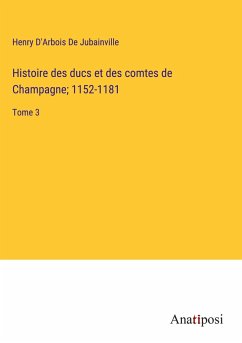 Histoire des ducs et des comtes de Champagne; 1152-1181 - D'Arbois de Jubainville, Henry