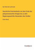 Geschichte Griechenlands von dem Ende des peloponnesischen Krieges bis zu dem Regierungsantritte Alexanders des Großen