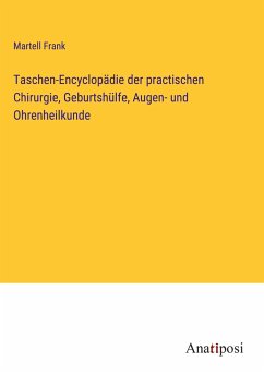 Taschen-Encyclopädie der practischen Chirurgie, Geburtshülfe, Augen- und Ohrenheilkunde - Frank, Martell