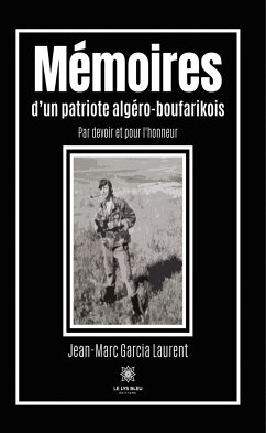 Mémoires d'un patriote algéro-boufarikois (eBook, ePUB) - Garcia Laurent, Jean-Marc