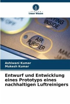 Entwurf und Entwicklung eines Prototyps eines nachhaltigen Luftreinigers - Kumar, Ashiwani;Kumar, Mukesh