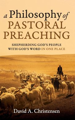 A Philosophy of Pastoral Preaching - Christensen, David A.