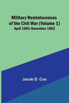 Military Reminiscences of the Civil War (Volume 1); April 1861-November 1863 - Cox, Jacob D.