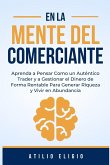 En la Mente del Comerciante: Aprenda a Pensar Como un Auténtico Trader y a Gestionar el Dinero de Forma Rentable Para Generar Riqueza y Vivir en Ab