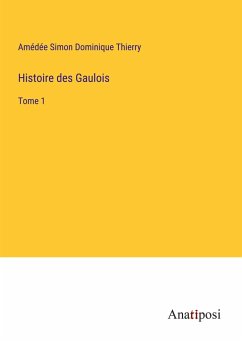 Histoire des Gaulois - Thierry, Amédée Simon Dominique