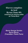 ¿uvres complètes de lord Byron (Tome 09); comprenant ses mémoires publiés par Thomas Moore