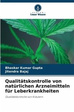 Qualitätskontrolle von natürlichen Arzneimitteln für Leberkrankheiten - Kumar Gupta, Bhaskar;Bajaj, Jitendra