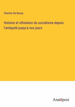 Histoire et réfutation du socialisme depuis l'antiquité jusqu'a nos jours - De Bussy, Charles