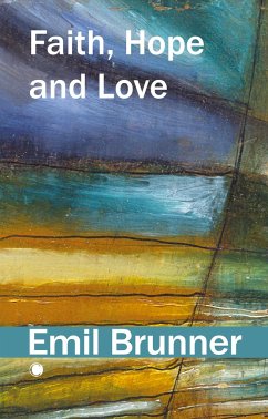 Faith, Hope, and Love - Brunner, Emil