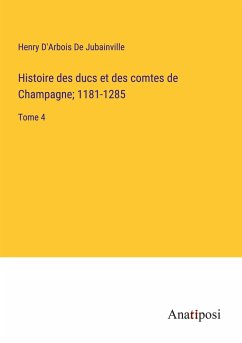 Histoire des ducs et des comtes de Champagne; 1181-1285 - D'Arbois de Jubainville, Henry