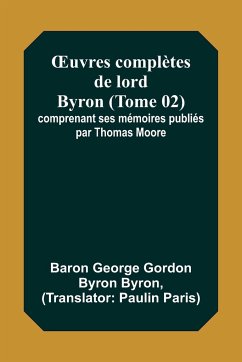 ¿uvres complètes de lord Byron (Tome 02); comprenant ses mémoires publiés par Thomas Moore - Byron, Baron George
