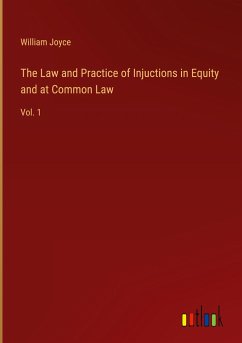 The Law and Practice of Injuctions in Equity and at Common Law - Joyce, William