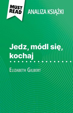 Jedz, módl sie, kochaj ksiazka Elizabeth Gilbert (Analiza ksiazki) (eBook, ePUB) - Bourguignon, Catherine