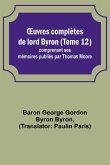 ¿uvres complètes de lord Byron (Tome 12); comprenant ses mémoires publiés par Thomas Moore
