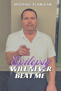 Epilepsy Will Never Beat Me - Flanigan, Michael T.