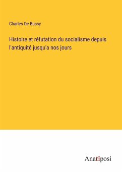 Histoire et réfutation du socialisme depuis l'antiquité jusqu'a nos jours - De Bussy, Charles