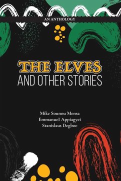 The Elves And Other Stories - Mensa, Mike Sounou; Appiagyei, Emmanuel; Degboe, Stanislaus