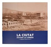 La ciutat davant la càmera : imaginaris urbans al s. XIX La ciutat davant la càmera : imaginaris urbans al s. XIX