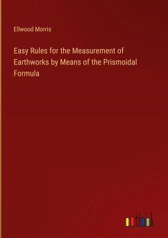 Easy Rules for the Measurement of Earthworks by Means of the Prismoidal Formula - Morris, Ellwood