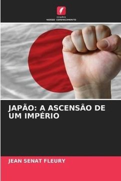 JAPÃO: A ASCENSÃO DE UM IMPÉRIO - Sénat Fleury, Jean