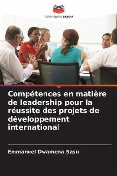 Compétences en matière de leadership pour la réussite des projets de développement international - Dwamena Sasu, Emmanuel