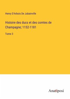 Histoire des ducs et des comtes de Champagne; 1152-1181 - D'Arbois de Jubainville, Henry