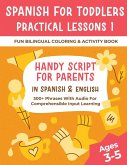 Spanish For Toddlers Practical Lessons 1 - Fun Bilingual Coloring & Activity Book - Handy Script For Parents In Spanish & English - 300+ Phrases With Audio For Comprehensible Input Learning