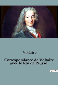 Correspondance de Voltaire avec le Roi de Prusse - Voltaire
