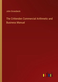 The Crittenden Commercial Arithmetic and Business Manual - Groesbeck, John