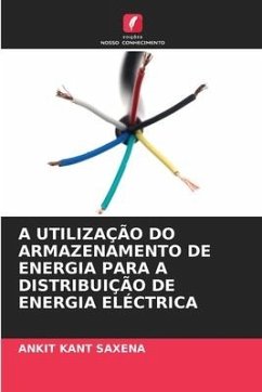 A UTILIZAÇÃO DO ARMAZENAMENTO DE ENERGIA PARA A DISTRIBUIÇÃO DE ENERGIA ELÉCTRICA - Saxena, Ankit Kant