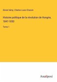 Histoire politique de la révolution de Hongrie, 1847-1850