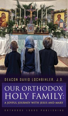 Our Orthodox Holy Family - Lochbihler J. D., Deacon David