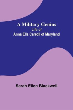 A Military Genius; Life of Anna Ella Carroll of Maryland - Blackwell, Sarah Ellen