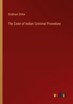 The Code of Indian Criminal Procedure - Sinha, Shubham