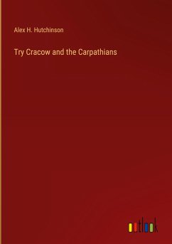 Try Cracow and the Carpathians - Hutchinson, Alex H.