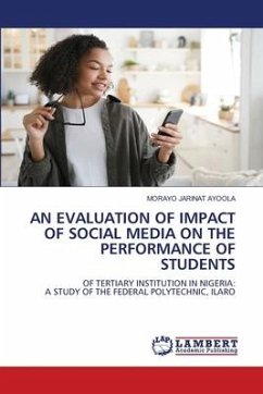 AN EVALUATION OF IMPACT OF SOCIAL MEDIA ON THE PERFORMANCE OF STUDENTS - AYOOLA, MORAYO JARINAT